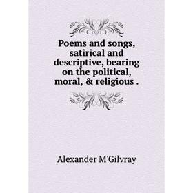 Книга Poems and songs, satirical and descriptive, bearing on the political, moral, & religious.
Книга Poems and songs, satirical and descriptive, bearing on the political, moral, & religious.