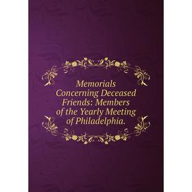 Книга Memoria ls Concerning Deceased Friends: Members of the Yearly Meeting of Philadelphia
Книга Memoria ls Concerning Deceased Friends: Members of the Yearly Meeting of Philadelphia