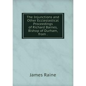 Книга The Injunctions and Other Ecclesiastical Proceedings of Richard Barnes, Bishop of Durham, from.
Книга The Injunctions and Other Ecclesiastical Proceedings of Richard Barnes, Bishop of Durham, from.