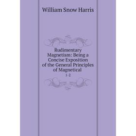 Книга Rudimentary Magnetism: Being a Concise Exposition of the General Principles of Magnetical. 1-2
Книга Rudimentary Magnetism: Being a Concise Exposition of the General Principles of Magnetical. 1-2