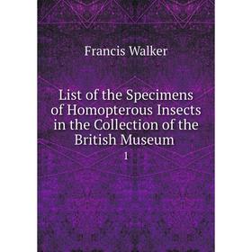 Книга List of the Specimens of Homopterous Insects in the Collection of the British Museum1
Книга List of the Specimens of Homopterous Insects in the Collection of the British Museum1