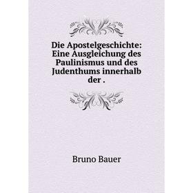 Книга Die Apostelgeschichte: Eine Ausgleichung des Paulinismus und des Judenthums innerhalb der.
Книга Die Apostelgeschichte: Eine Ausgleichung des Paulinismus und des Judenthums innerhalb der.