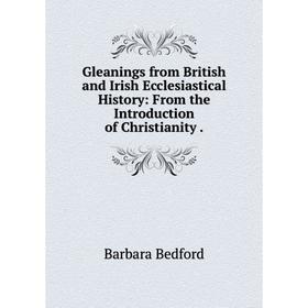 Книга Gleanings from British and Irish Ecclesiastical History: From the Introduction of Christianity.
Книга Gleanings from British and Irish Ecclesiastical History: From the Introduction of Christianity.