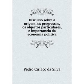 Книга Discurso sobre a origem, os progressos, os objectos particulares, e importancia da economia politica
Книга Discurso sobre a origem, os progressos, os objectos particulares, e importancia da economia politica