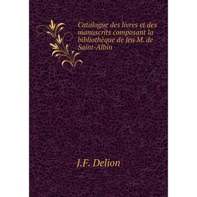Книга Catalogue des livres et des manuscrits composant la bibliothèque de feu M. de Saint-Albin
Книга Catalogue des livres et des manuscrits composant la bibliothèque de feu M. de Saint-Albin