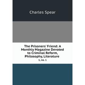Книга The Prisoners' Friend: A Monthly Magazine Devoted to Criminal Reform, Philosophy, Literature. 1, no. 1
Книга The Prisoners' Friend: A Monthly Magazine Devoted to Criminal Reform, Philosophy, Literature. 1, no. 1