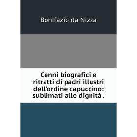 Книга Cenni biografici e ritratti di padri illustri dell'ordine capuccino: sublimati alle dignità.
Книга Cenni biografici e ritratti di padri illustri dell'ordine capuccino: sublimati alle dignità.
