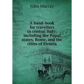 Книга A hand-book for travellers in central Italyincluding the Papal states, Rome, and the cities of Etruria
Книга A hand-book for travellers in central Italyincluding the Papal states, Rome, and the cities of Etruria