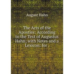 Книга The Acts of the Apostles: According to the Text of Augustus Hahnwith Notes and a Lexicon: for.
Книга The Acts of the Apostles: According to the Text of Augustus Hahnwith Notes and a Lexicon: for.