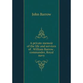 Книга A private memoir of the life and services of. William Barrow. commander, Royal navy
Книга A private memoir of the life and services of. William Barrow. commander, Royal navy