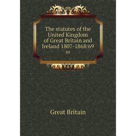 Книга The statutes of the United Kingdom of Great Britain and Ireland 1807-1868/69 89
Книга The statutes of the United Kingdom of Great Britain and Ireland 1807-1868/69 89