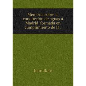 Книга Memoria sobre la conducción de aguas á Madrid , formada en cumplimiento de la
Книга Memoria sobre la conducción de aguas á Madrid , formada en cumplimiento de la