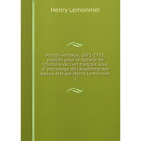 Книга Procès-verbaux, 1671-1793publiés pour la Société de l'histoire de l'art français sous le patronage de l'Académie des beaux arts par Henry Lemonn
Книга Procès-verbaux, 1671-1793publiés pour la Société de l'histoire de l'art français sous le patronage de l'Académie des beaux arts par Henry Lemonn