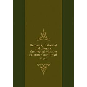 Книга Remains, Historical and Literary, Connected with the Palatine Counties of. 90, pt. 2
Книга Remains, Historical and Literary, Connected with the Palatine Counties of. 90, pt. 2