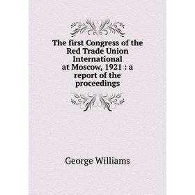 Книга The first Congress of the Red Trade Union International at Moscow, 1921: a report of the proceedings
Книга The first Congress of the Red Trade Union International at Moscow, 1921: a report of the proceedings