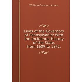 Книга Lives of the Governors of Pennsylvania: With the Incidental History of the State, from 1609 to 1872
Книга Lives of the Governors of Pennsylvania: With the Incidental History of the State, from 1609 to 1872