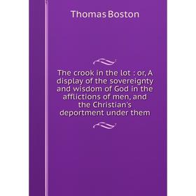 Книга The crook in the lot: or, A display of the sovereignty and wisdom of God in the afflictions of men, and the Christian's deportment under them
Книга The crook in the lot: or, A display of the sovereignty and wisdom of God in the afflictions of men, and the Christian's deportment under them