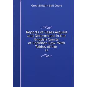 Книга Reports of Cases Argued and Determined in the English Courts of Common Law: With Tables of the. 87
Книга Reports of Cases Argued and Determined in the English Courts of Common Law: With Tables of the. 87