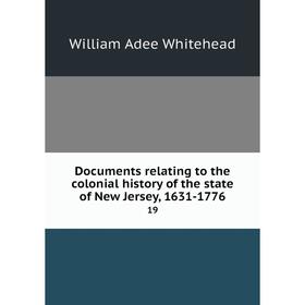 Книга Documents relating to the colonial history of the state of New Jersey, 1631-1776 19
Книга Documents relating to the colonial history of the state of New Jersey, 1631-1776 19