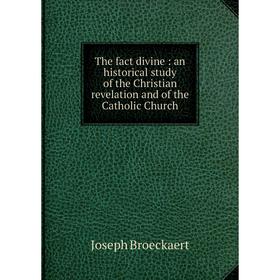 Книга The fact divine: an historical study of the Christian revelation and of the Catholic Church
Книга The fact divine: an historical study of the Christian revelation and of the Catholic Church