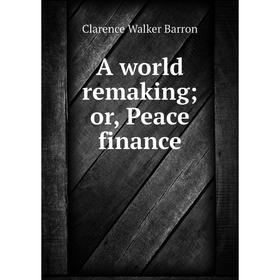 Книга A world remakingor, Peace finance
Книга A world remakingor, Peace finance