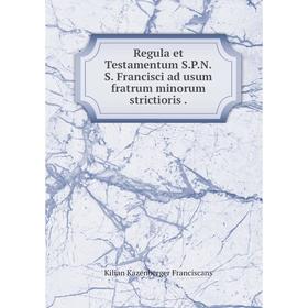 Книга Regula et Testamentum S. P. N. S. Francisci ad usum fratrum minorum strictioris.
Книга Regula et Testamentum S. P. N. S. Francisci ad usum fratrum minorum strictioris.
