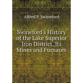 Книга Swineford's History of the Lake Superior Iron District, Its Mines and Furnaces
Книга Swineford's History of the Lake Superior Iron District, Its Mines and Furnaces
