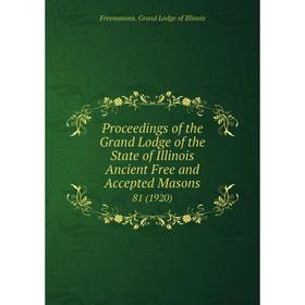 Книга Proceedings of the Grand Lodge of the State of Illinois Ancient Free and Accepted Masons 81 (1920)
Книга Proceedings of the Grand Lodge of the State of Illinois Ancient Free and Accepted Masons 81 (1920)