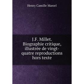 Книга J. F. Millet. Biographie critique, illustrée de vingt-quatre reproductions hors texte
Книга J. F. Millet. Biographie critique, illustrée de vingt-quatre reproductions hors texte