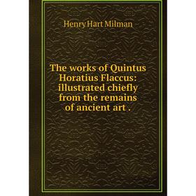 Книга The works of Quintus Horatius Flaccus: illustrated chiefly from the remains of ancient art.
Книга The works of Quintus Horatius Flaccus: illustrated chiefly from the remains of ancient art.