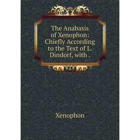 Книга The Anabasis of Xenophon: Chiefly According to the Text of L. Dindorf, with.
Книга The Anabasis of Xenophon: Chiefly According to the Text of L. Dindorf, with.
