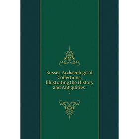 Книга Sussex Archaeological Collections, Illustrating the History and Antiquities. 2
Книга Sussex Archaeological Collections, Illustrating the History and Antiquities. 2