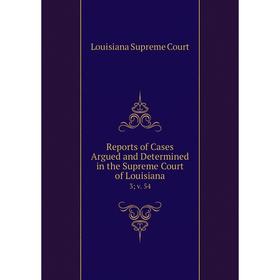 Книга Reports of Cases Argued and Determined in the Supreme Court of Louisiana 3v. 54
Книга Reports of Cases Argued and Determined in the Supreme Court of Louisiana 3v. 54
