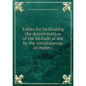 Книга Tables for facilitating the determination of the latitude at sea by the simultaneous altitudes.
Книга Tables for facilitating the determination of the latitude at sea by the simultaneous altitudes.