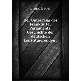 Книга Der Untergang des Frankfurter Parlaments: Geschichte der deutschen konstituierenden.
Книга Der Untergang des Frankfurter Parlaments: Geschichte der deutschen konstituierenden.