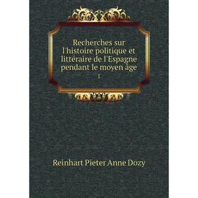 Книга Recherches sur l'histoire politique et littéraire de l'Espagne pendant le moyen âge 1
Книга Recherches sur l'histoire politique et littéraire de l'Espagne pendant le moyen âge 1