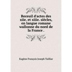 Книга Receuil d'actes des xiie. et xiiie. siècles, en langue romane wallonne du nord de la France.
Книга Receuil d'actes des xiie. et xiiie. siècles, en langue romane wallonne du nord de la France.