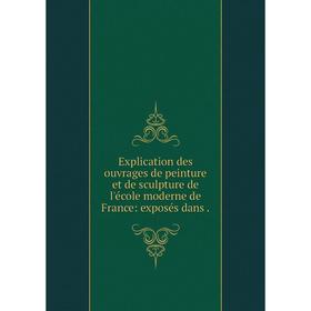 Книга Explication des ouvrages de peinture et de sculpture de l'école moderne de France: exposés dans.
Книга Explication des ouvrages de peinture et de sculpture de l'école moderne de France: exposés dans.