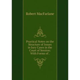 Книга Practical Notes on the Structure of Issues in Jury Cases in the Court of Session: With Forms of.
Книга Practical Notes on the Structure of Issues in Jury Cases in the Court of Session: With Forms of.