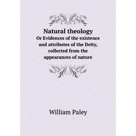 Книга Natural theologyOr Evidences of the existence and attributes of the Deity, collected from the appearances of nature
Книга Natural theologyOr Evidences of the existence and attributes of the Deity, collected from the appearances of nature