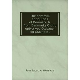 Книга The primeval antiquities of Denmark, tr. from Danmarks Oldtid oplyst ved Oldsager og Gravhøie.
Книга The primeval antiquities of Denmark, tr. from Danmarks Oldtid oplyst ved Oldsager og Gravhøie.