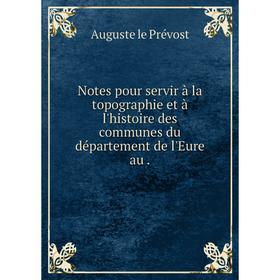 Книга Notes pour servir à la topographie et à l'histoire des communes du département de l'Eure au
Книга Notes pour servir à la topographie et à l'histoire des communes du département de l'Eure au