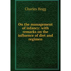 Книга On the management of infancy: with remarks on the influence of diet and regimen
Книга On the management of infancy: with remarks on the influence of diet and regimen