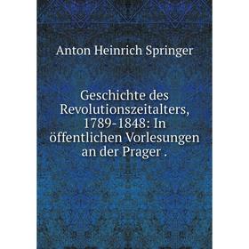 Книга Geschichte des Revolutionszeitalters, 1789-1848: In öffentlichen Vorlesungen an der Prager.
Книга Geschichte des Revolutionszeitalters, 1789-1848: In öffentlichen Vorlesungen an der Prager.