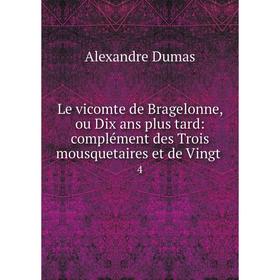 Книга Le vicomte de Bragelonne, ou Dix ans plus tard: complément des Trois mousquetaires et de Vingt4
Книга Le vicomte de Bragelonne, ou Dix ans plus tard: complément des Trois mousquetaires et de Vingt4