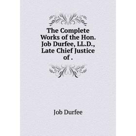 Книга The Complete Works of the Hon. Job Durfee, LL. D., Late Chief Justice of.
Книга The Complete Works of the Hon. Job Durfee, LL. D., Late Chief Justice of.