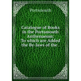 Книга Catalogue of Books in the Portsmouth Anthenaeum: To which are Added the By-laws of the.
Книга Catalogue of Books in the Portsmouth Anthenaeum: To which are Added the By-laws of the.