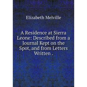 Книга A Residence at Sierra Leone: Described from a Journal Kept on the Spot, and from Letters Written.
Книга A Residence at Sierra Leone: Described from a Journal Kept on the Spot, and from Letters Written.