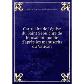 Книга Cartulaire de l'église du Saint Sépulchre de Jérusalem: publié d'après les manuscrits du Vatican
Книга Cartulaire de l'église du Saint Sépulchre de Jérusalem: publié d'après les manuscrits du Vatican