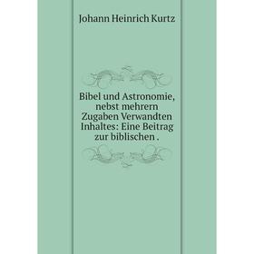Книга Bibel und Astronomie, nebst mehrern Zugaben Verwandten Inhaltes: Eine Beitrag zur biblischen.
Книга Bibel und Astronomie, nebst mehrern Zugaben Verwandten Inhaltes: Eine Beitrag zur biblischen.